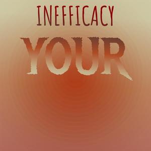 Inefficacy Your