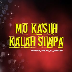 Mo Kasih Kalah Siapa