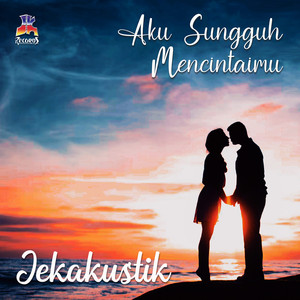 Jekakustik : Aku Sungguh Mencintaimu