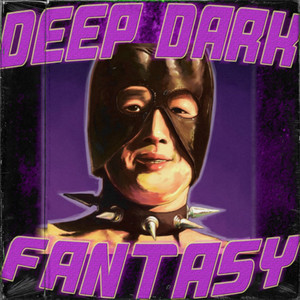 DEEP DARK FANTASY (Explicit)