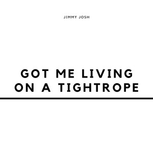 Got Me Living on a Tightrope (Explicit)