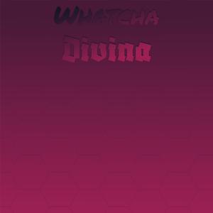 Whatcha Divina
