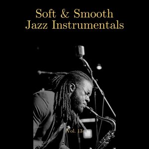 Soft & Smooth Jazz Instrumentals, Vol. 13