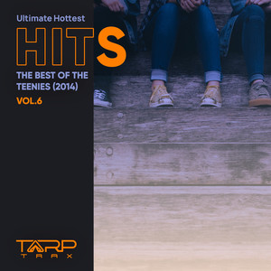 Ultimate Hottest Hits 2014, Vol. 6 (The Best of the Teenies) [Explicit]