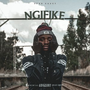 Ngifike (Explicit)