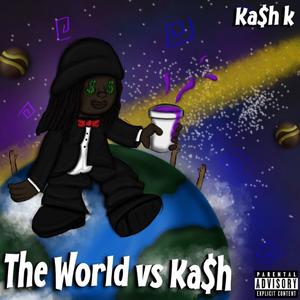 THE WORLD VS KA$h (Explicit)