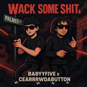 Wack Some **** (feat. CearrrWDaButton) (Explicit)