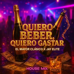 Quiero Beber Quiero Gastar House Mix (Explicit)