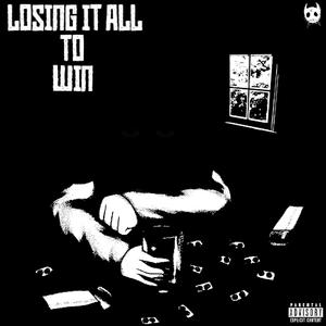 Losing It All to Win (Explicit)