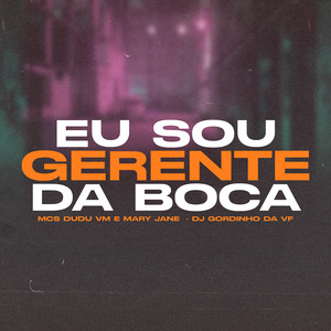 Eu Sou Gerente da Boca (feat. DJ GORDINHO DA VF) [Explicit]