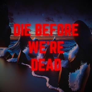 Die Before We're Dead