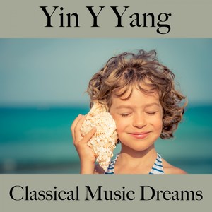 Yin Y Yang: Classical Music Dreams - La Mejor Música Para Relajarse