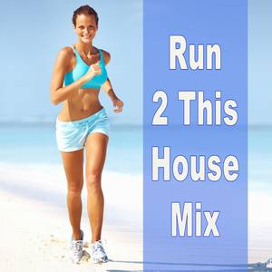 Run 2 This House Mix