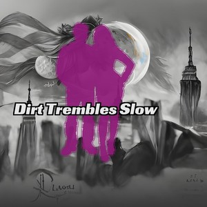 Dirt Trembles Slow
