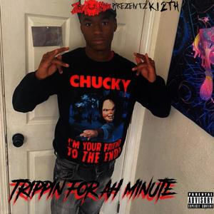 Trippin for ah minute (freestyle) [Explicit]