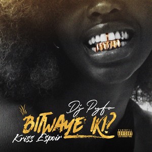 Bitwaye Iki?(feat. Kriss Espoir) (Explicit)