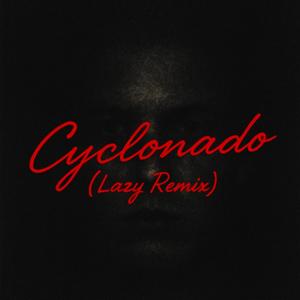Cyclonado (Lazy Remix|Explicit)