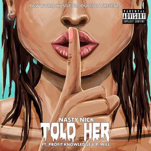 Told Her (feat. Profit Knowledge & P-Will)