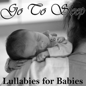 Go to Sleep: Lullabies for Babies