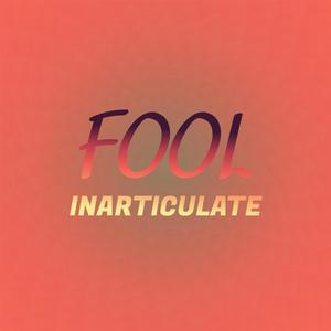 Fool Inarticulate