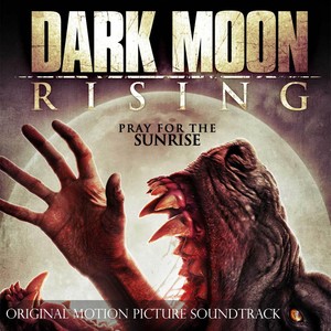 Dark Moon Rising: Original Motion Picture Soundtrack