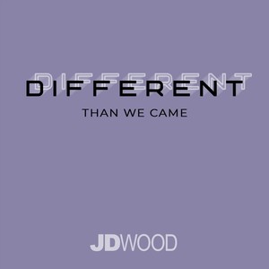 Different Than We Came