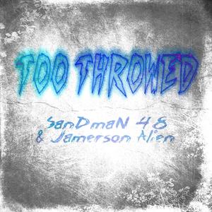 TOO THROWED (feat. SanDmaN 48) (Explicit)