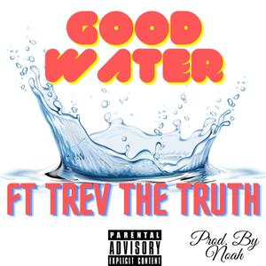 Good Water (feat. Trev The Truth) (Explicit)