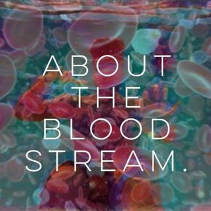 About the Bloodstream . (Explicit)