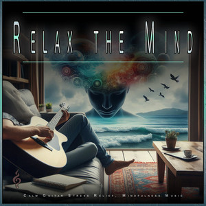 Relax the Mind: Calm Guitar Stress Relief, Mindfulness Music