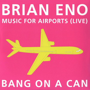 Eno, B.: 1/1 (Arr. M. Gordon) / 1/2 (Arr. D. Lang) / 2/1 (Arr. J. Wolfe) / 2/2 (Arr. E. Ziporyn) [Music for Airports] [Bang on A Can All-Stars]