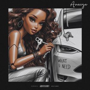 WHAT U NEED. (Explicit)