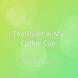 The Quiet in My Coffee Cup