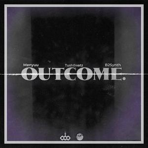 OUTCOME. (feat. TUSHBEATZ & B2SYNTH)