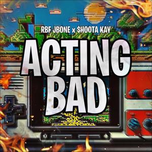 Acting Bad (feat. RBF JBONE) [Explicit]