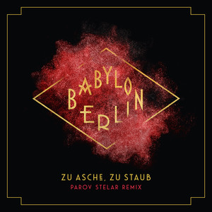Zu Asche, Zu Staub (Music from the Original TV Series Babylon Berlin|Parov Stelar Remix)