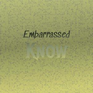 Embarrassed Know