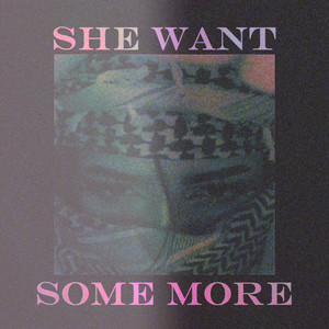 She Want Some More (Explicit)