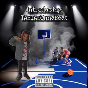 Introducing TAETAEOnnaBeat (Explicit)