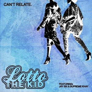 CANT RELATE (feat. Jay Six & Supreme Khay) (Explicit)