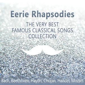 Eerie Rhapsodies: The Very Best Famous Classical Songs Collection: Listen to Music, Study, Calm Relaxing Music, Sleep, Classical Instrumental Music