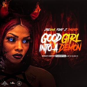 Good Girl Into A Demon (feat. J DaGod) [Explicit]