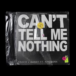 Can't Tell Me Nothing (feat. King Monk)