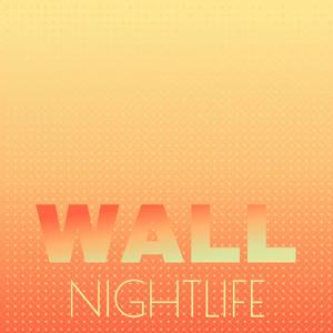 Wall Nightlife