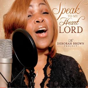 Speak To My Heart Lord: The Deborah Brown Project