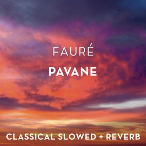 Fauré: Pavane - slowed + reverb