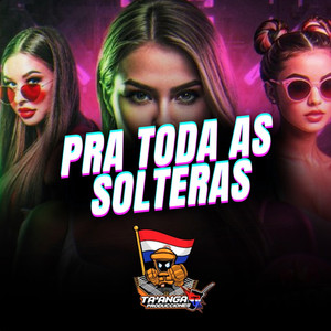 Pra Todas As Solteiras