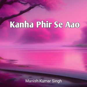 Kanha Phir Se Aao