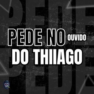 Pede no ouvido do Thiiago (Explicit)