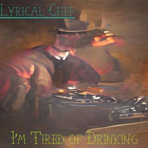 Lyrical Chef - I'm Tired of Drinking